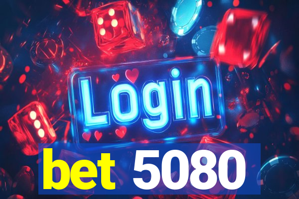 bet 5080